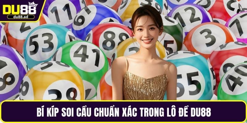 Bí kíp soi cầu chuẩn xác trong lô đề DU88