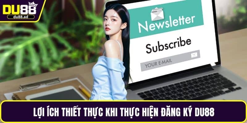 Lợi ích thiết thực khi thực hiện đăng ký DU88