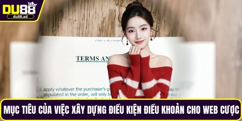 Mục tiêu của việc xây dựng điều kiện điều khoản cho web cược