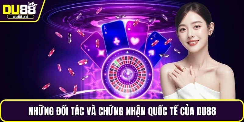 Những đối tác và chứng nhận quốc tế của DU88