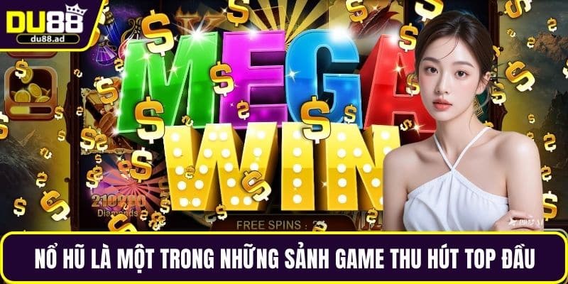 Nổ hũ là một trong những sảnh game thu hút top đầu