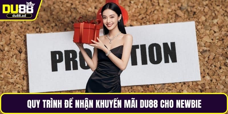 Quy trình để nhận khuyến mãi DU88 cho newbie