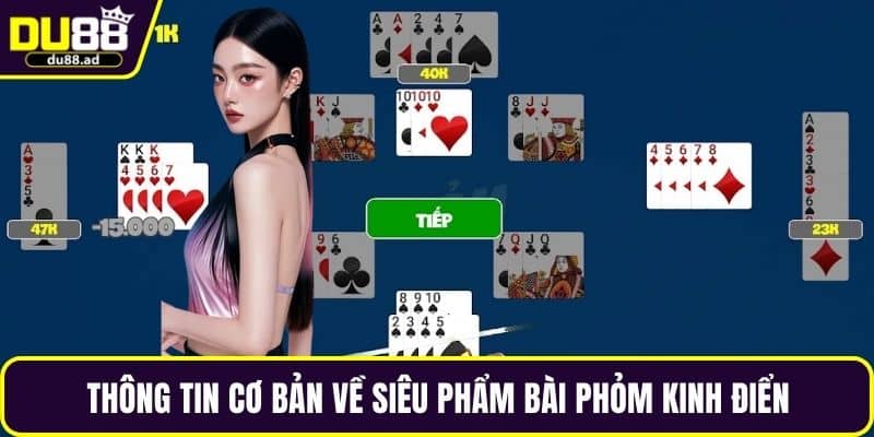 Thông tin cơ bản về siêu phẩm bài phỏm kinh điển
