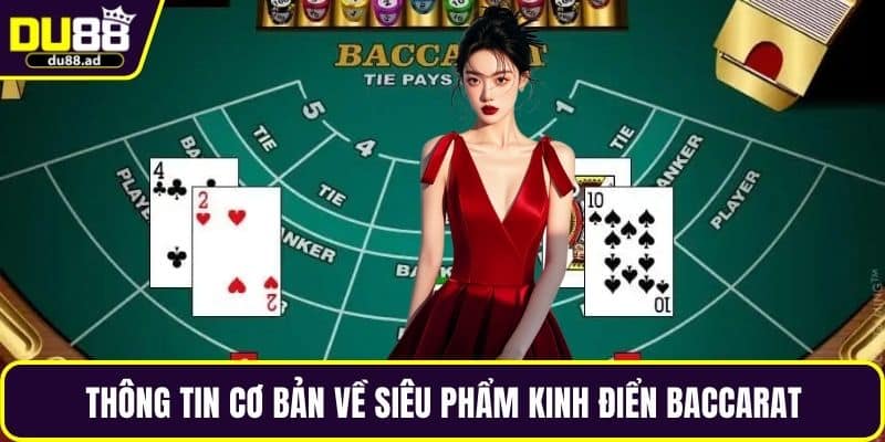 Thông tin cơ bản về siêu phẩm kinh điển baccarat