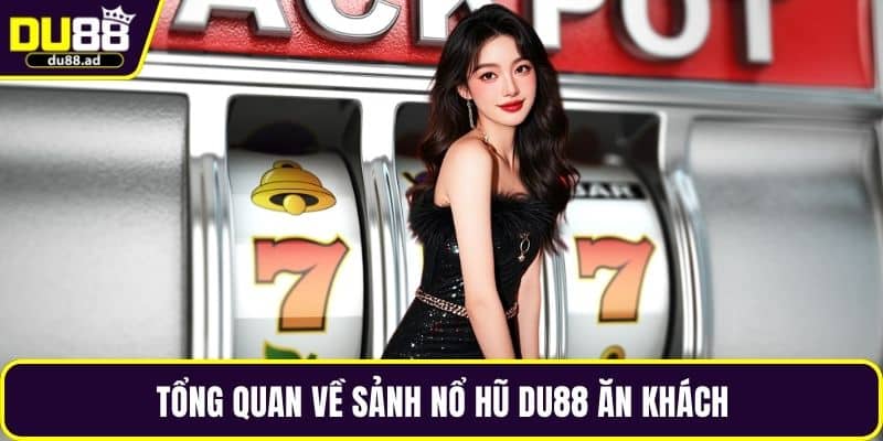Tổng quan về sảnh nổ hũ DU88 ăn khách