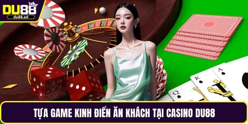 Tựa game kinh điển ăn khách tại casino DU88