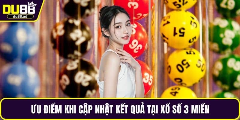 Ưu điểm khi cập nhật kết quả tại xổ số 3 miền